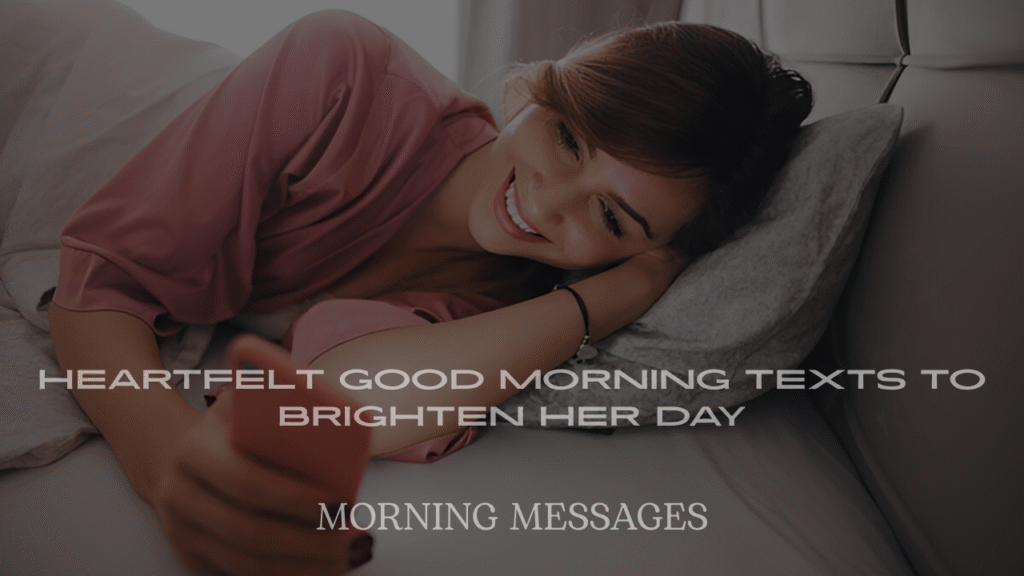 Heartfelt Good Morning Texts to Brighten Her Day