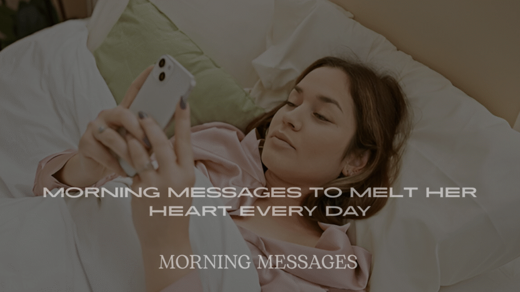 Romantic Good Morning Messages to Melt Her Heart Every Day