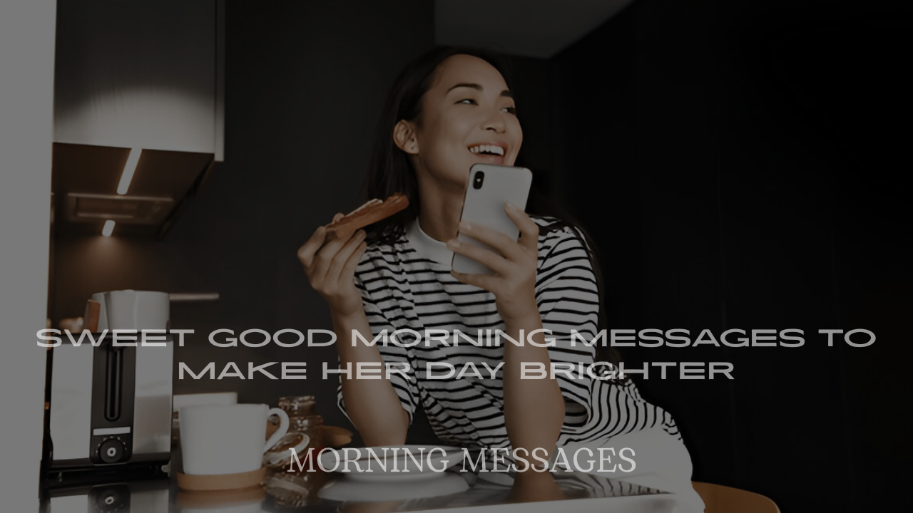 Sweet Good Morning Messages to Make Her Day Brighter