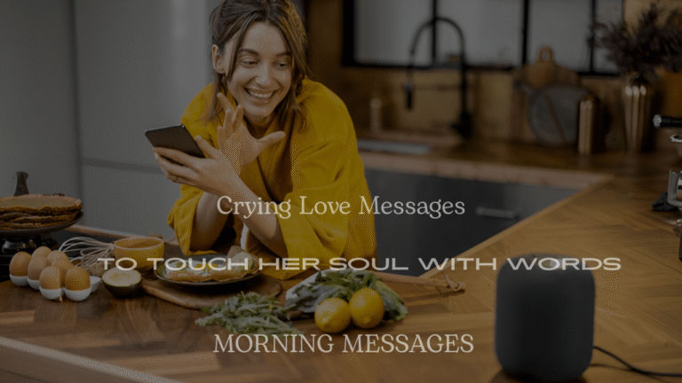 200+ Heart-Melting Crying Love Messages to Touch Her Soul with Words