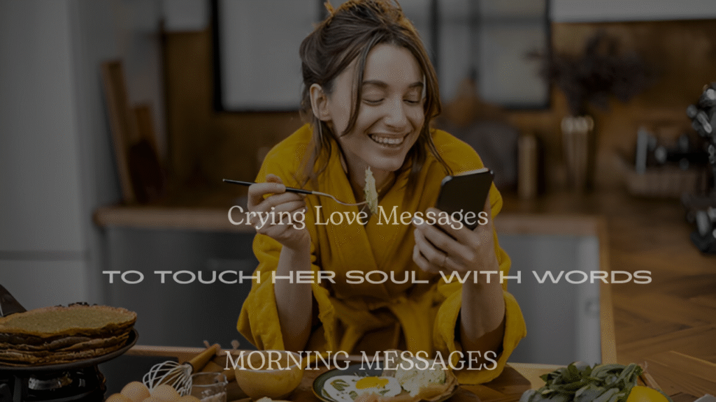 200+ Heart-Melting Crying Love Messages to Touch Her Soul with Words