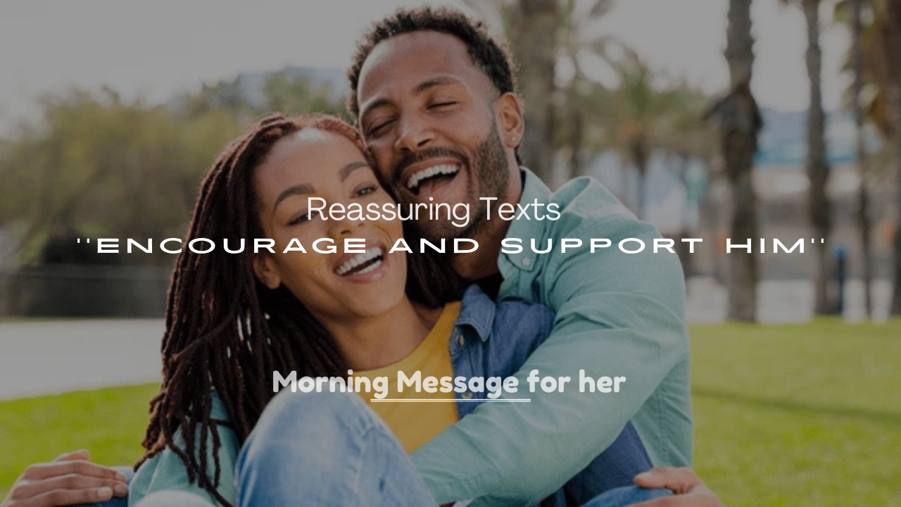 250+ Reassuring Texts to Encourage and Support Him