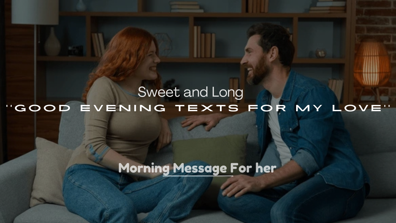 250+ Sweet and Long Good Evening Texts for My Love