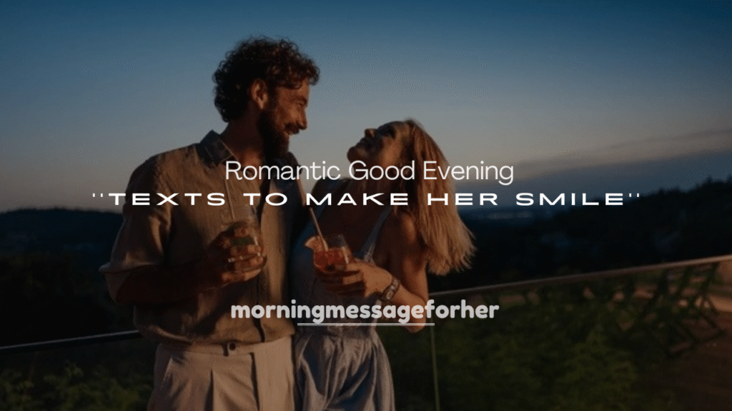 250+ Romantic Good Evening Texts to Make Her Smile