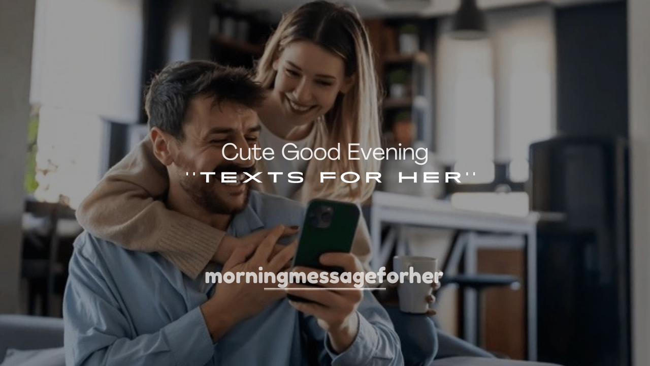 250+ Cute Good Evening Texts for Her
