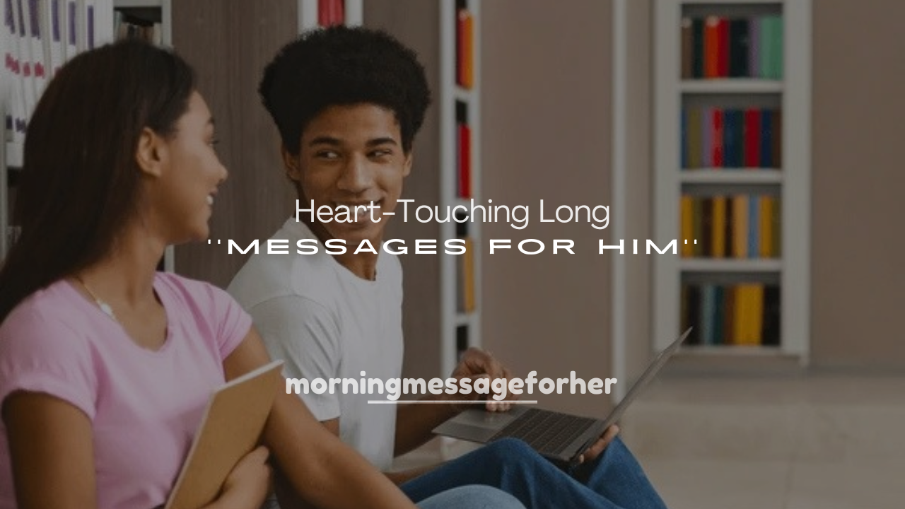 250+ Heart-Touching Long Distance Messages for Him