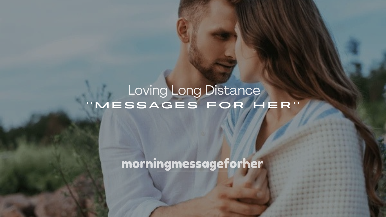 250+ Loving Long Distance Messages for Her