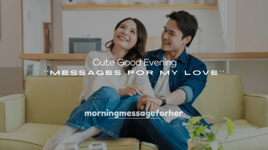 250+ Cute Good Evening Messages for My Love Far Away