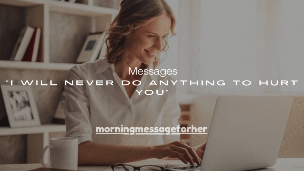 100+ “I Will Never Do Anything to Hurt You” Messages