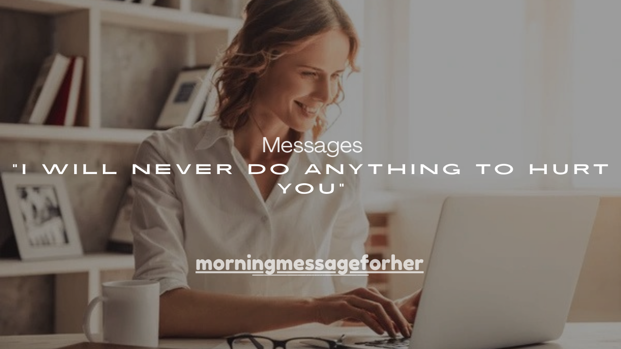 100+ “I Will Never Do Anything to Hurt You” Messages