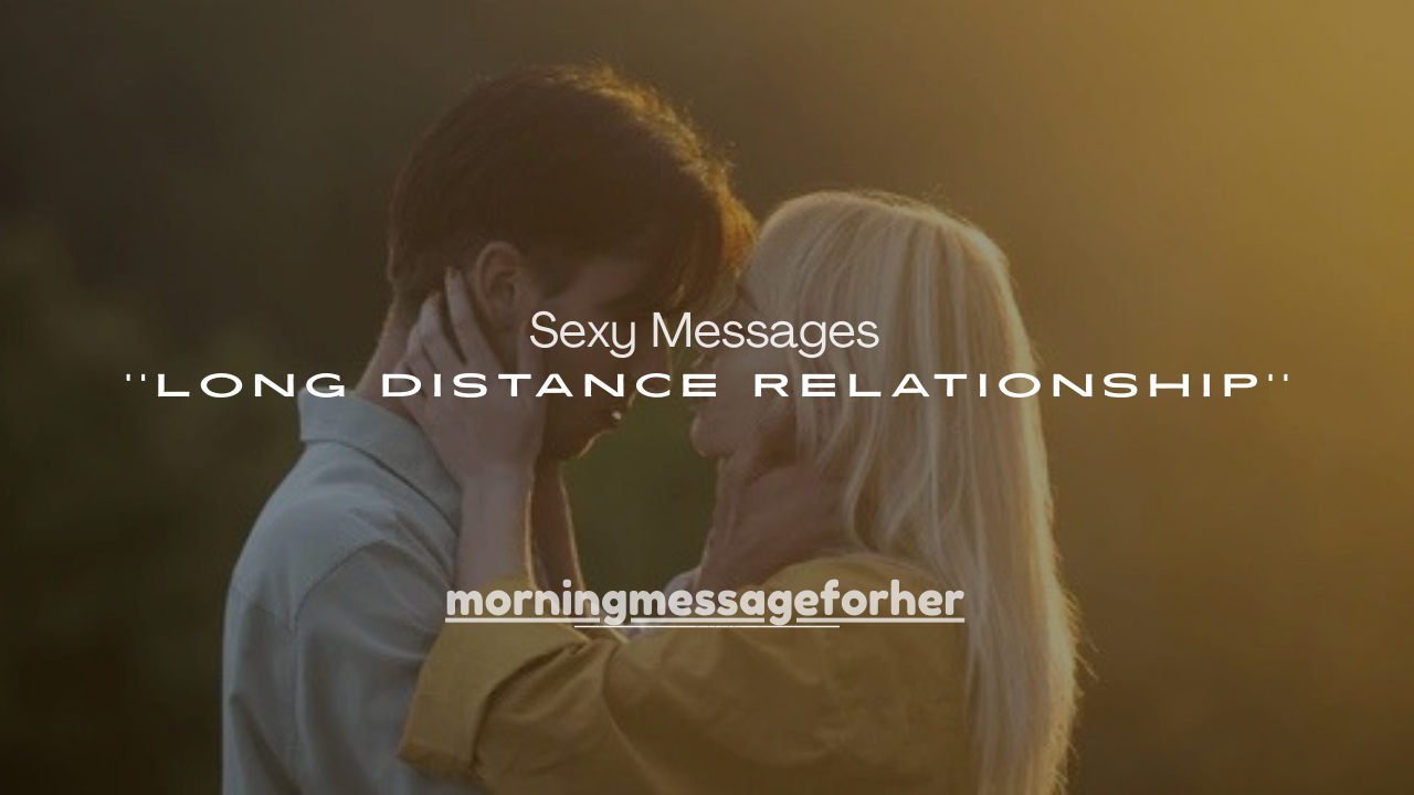 100+ Sexy Messages for Her in a Long Distance Relationship