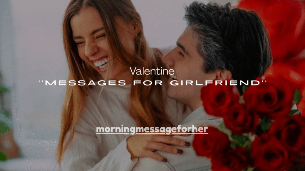 120 Valentine Messages for Girlfriend to Melt Her Heart