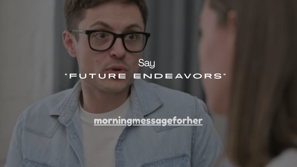 100+ Best Ways to Say “Future Endeavors”
