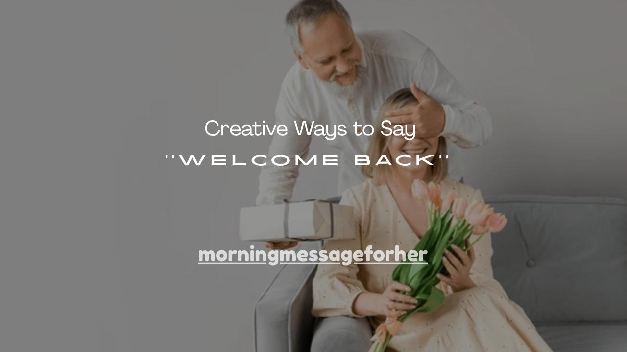 51+ Creative Ways to Say Welcome Back