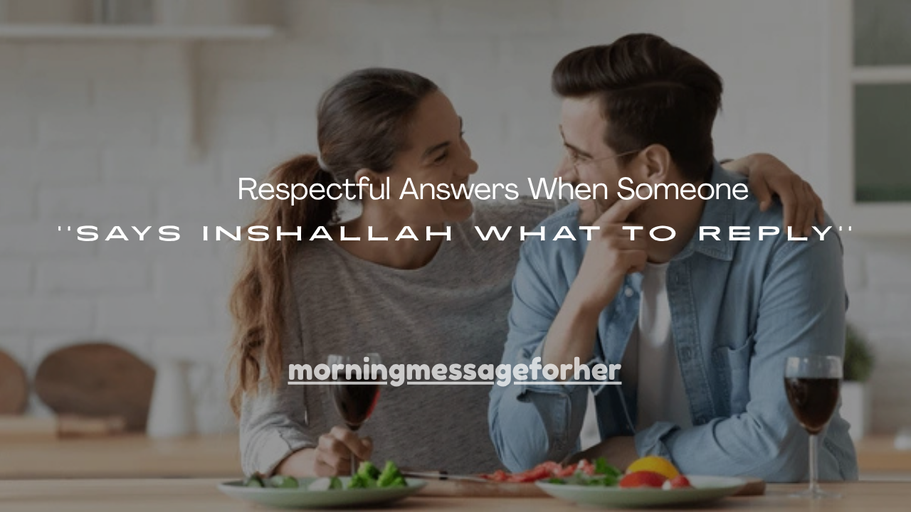 130+ Respectful Answers When Someone Says Inshallah What to Reply