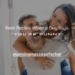 100+ Best Replies When a Guy Says “You’re Funny”