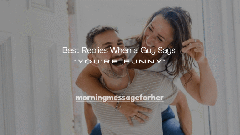 100+ Best Replies When a Guy Says “You’re Funny”