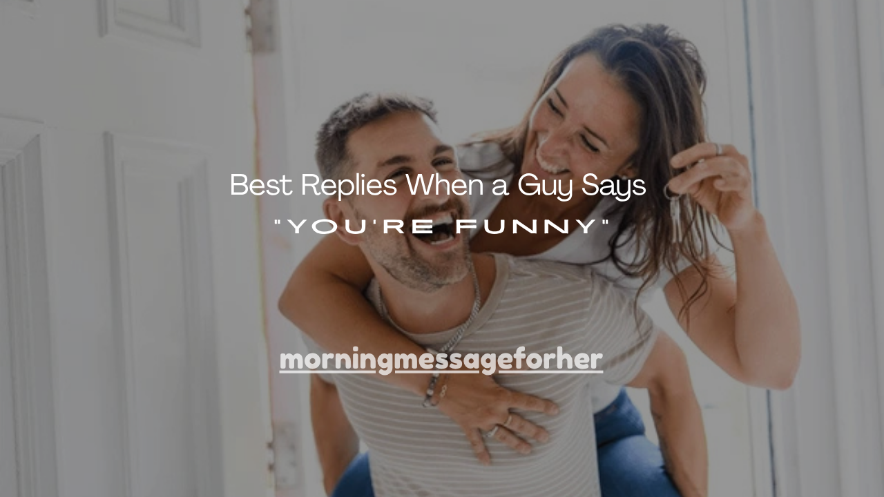 100+ Best Replies When a Guy Says “You’re Funny”