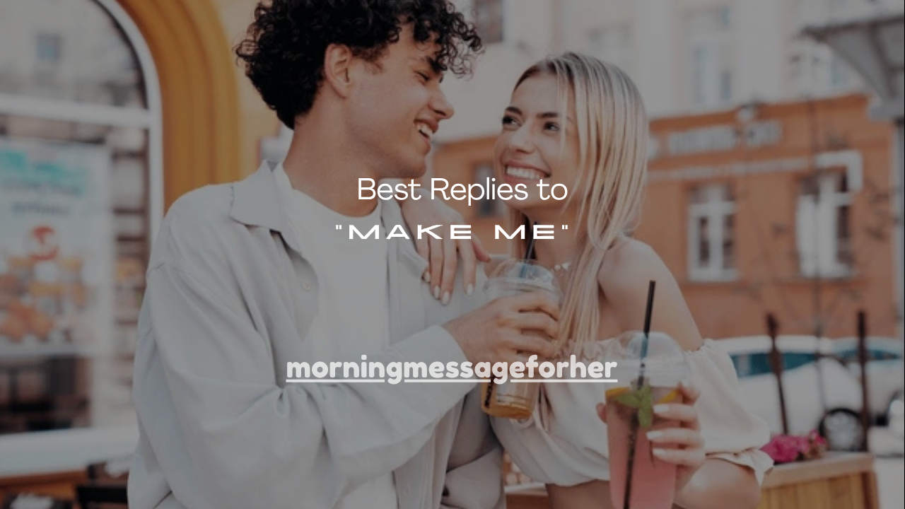 100+ Best Replies to “Make Me”