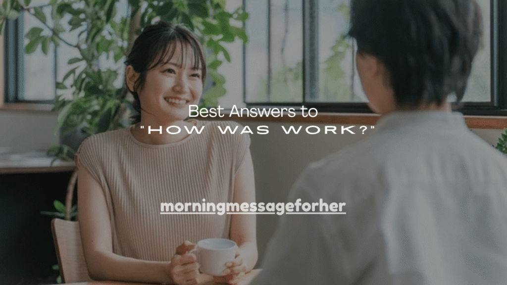 100+ Best Answers to “How Was Work?”