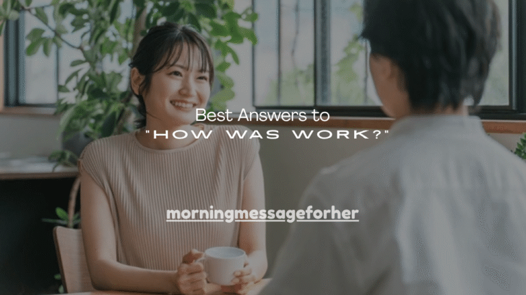 100+ Best Answers to “How Was Work?”