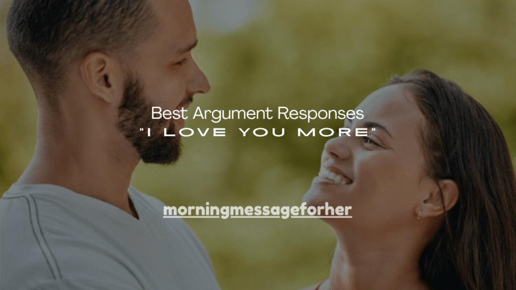 100+ Best Argument Responses “I Love You More”
