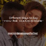 150+ Different Ways to Say “You’re Handsome”