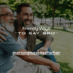 180+ Friendly Ways to Say Bro