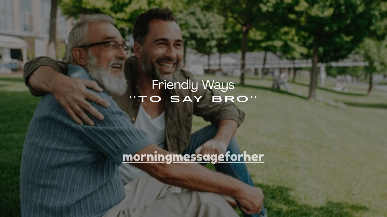 180+ Friendly Ways to Say Bro
