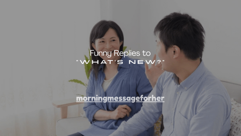 150+ Funny Replies to “What’s New?”