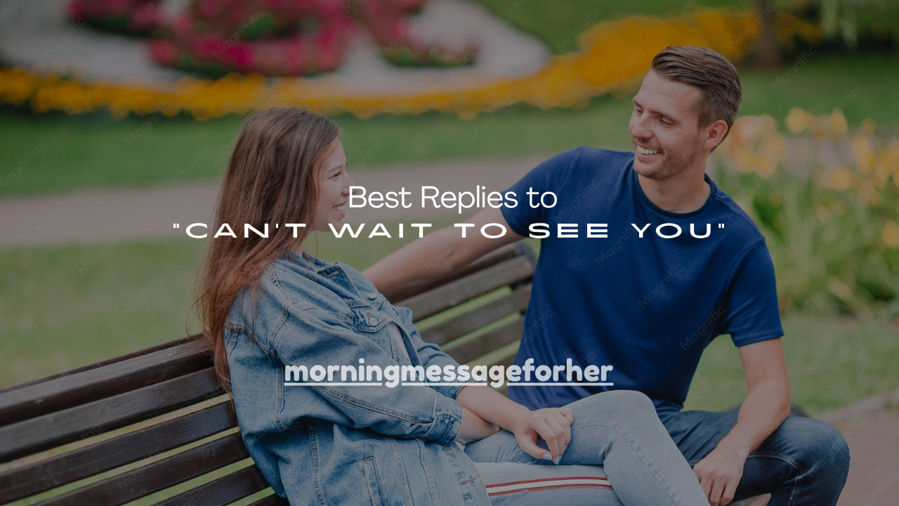 130+ Best Replies to “Can’t Wait to See You”