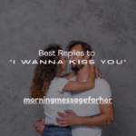 140+ Best Replies to “I Wanna Kiss You”