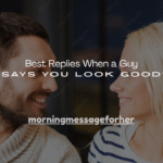 150+ Best Replies When a Guy Says You Look Good