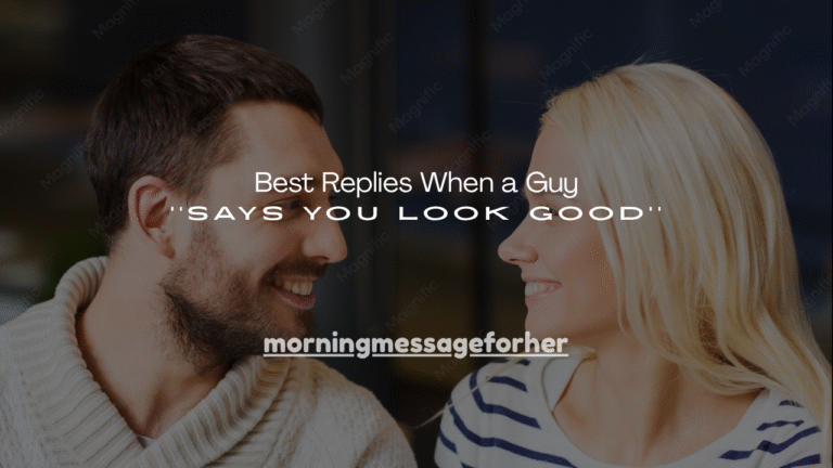 150+ Best Replies When a Guy Says You Look Good