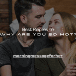 130+ Best Replies to “Why Are You So Hot?”