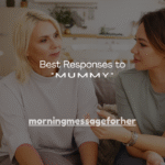 250+ Best Responses to "Mummy"