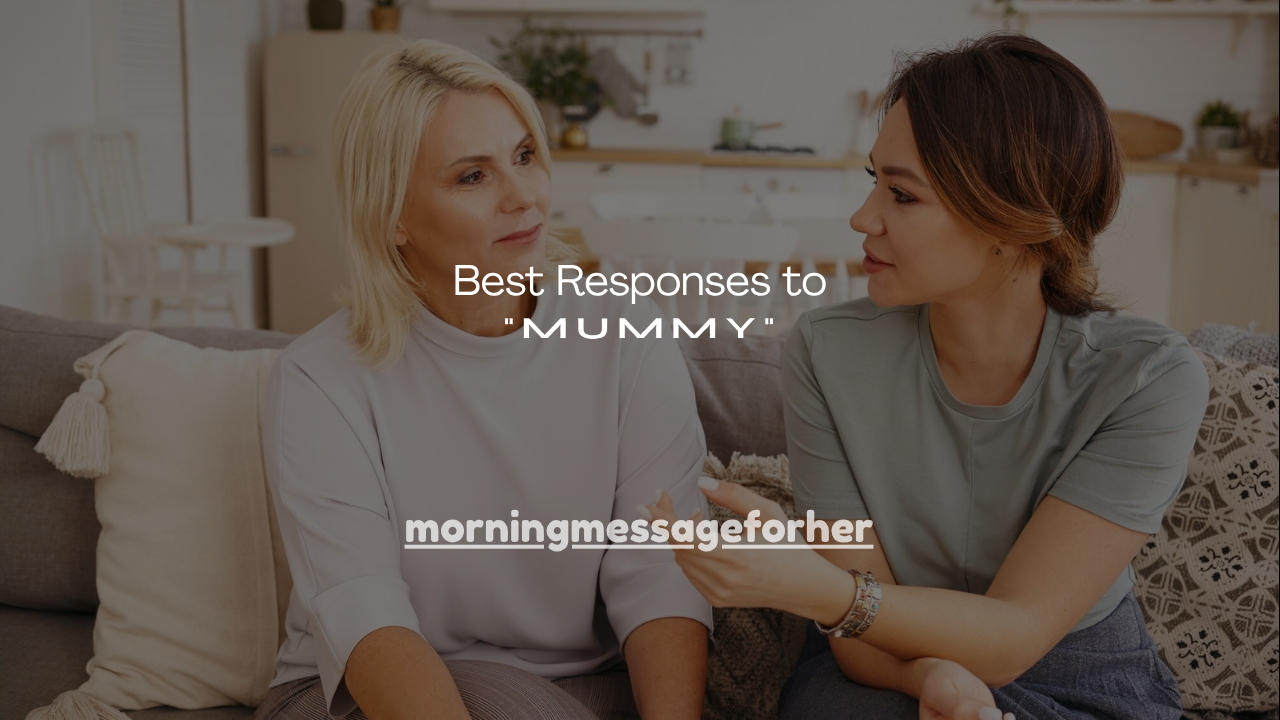250+ Best Responses to "Mummy"