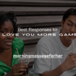160+ Best Responses to ''I Love You More Game''