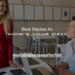 160+ Best Replies to “How’s Your Day?”