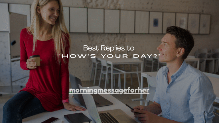 160+ Best Replies to “How’s Your Day?”