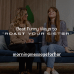150+ Best Funny Ways to Roast Your Sister