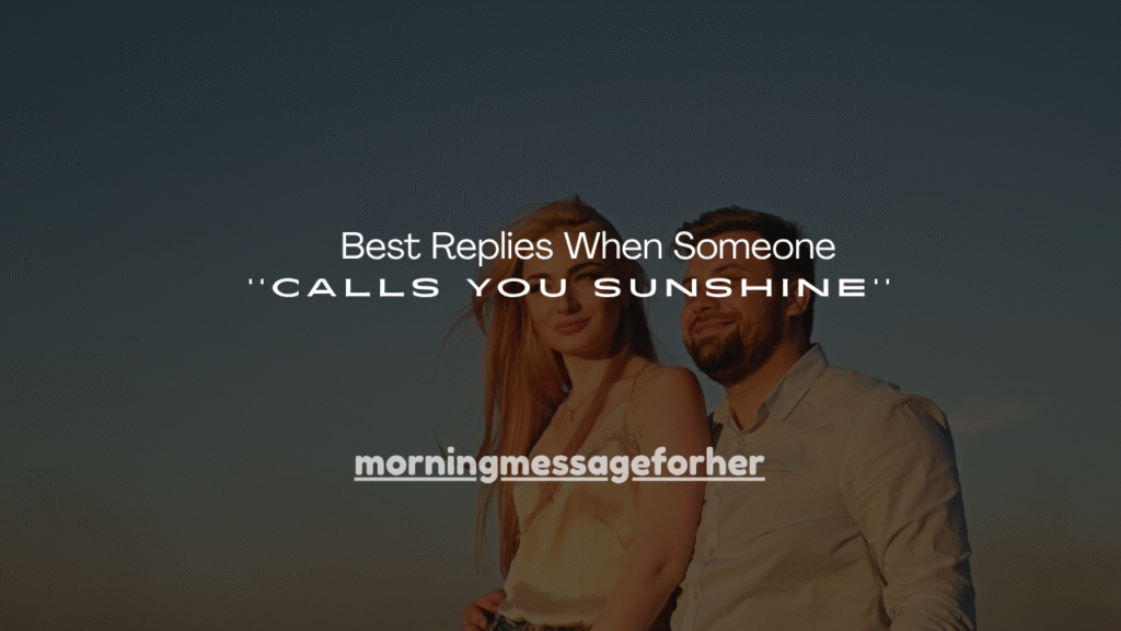 160+ Best Replies When Someone Calls You Sunshine