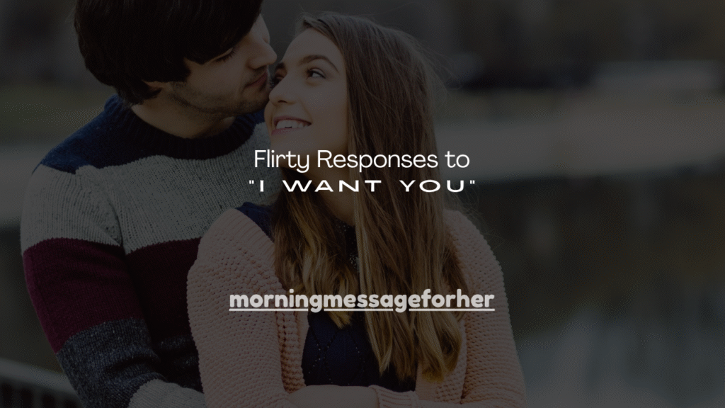 150+ Flirty Responses to “I Want You”