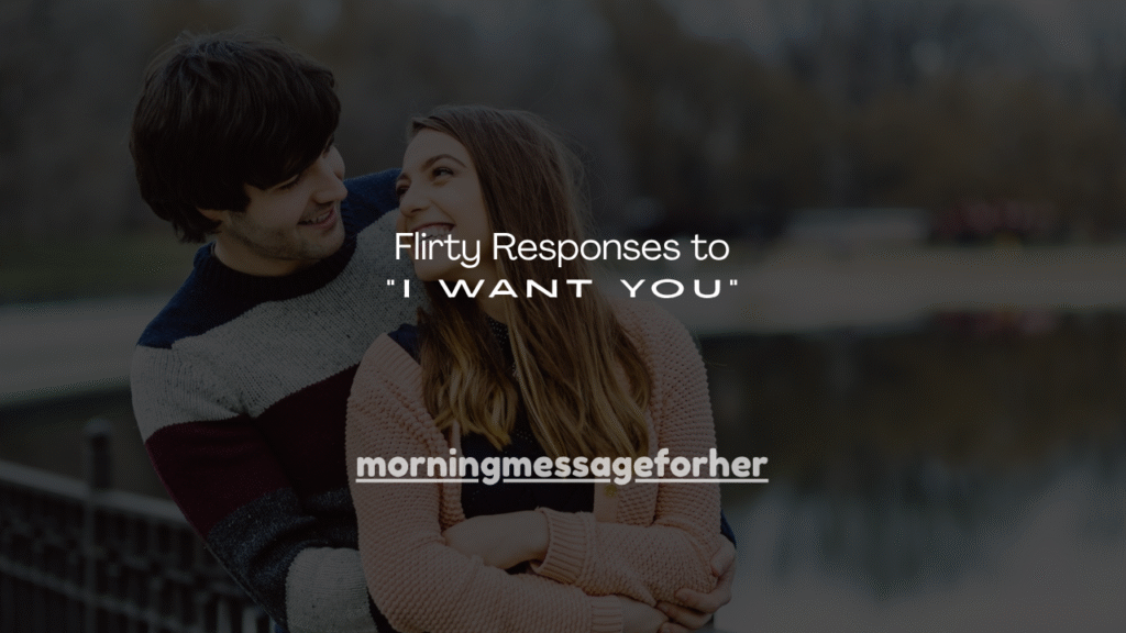 150+ Flirty Responses to “I Want You”